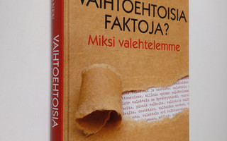 Markku Ojanen : Vaihtoehtoisia faktoja? : miksi valehtele...