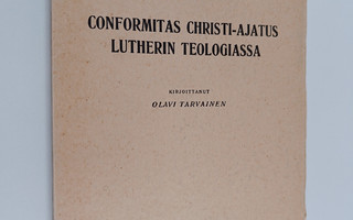Olavi Tarvainen : Conformitas Christi-ajatus Lutherin teo...