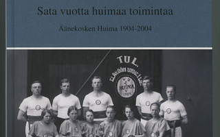 100 v Huimaa Toimintaa - ÄÄNEKOSKEN HUIMA 1904-2004 sid UUSI
