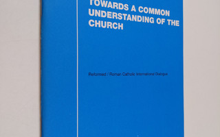 Towards a common understanding of the Church : Reformed/R...