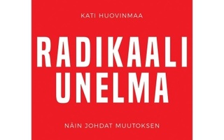 Kati Huovinmaa: Radikaali unelma - näin johdat muutoksen