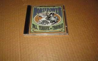 Horsepower CD  Tall, Terrific And Trouble ! v.1992 UUSI !