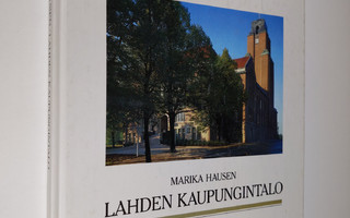 Marika Hausen : Lahden kaupungintalo = Lahti Town Hall