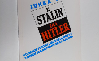 Jukka Tarkka : Ei Stalin eikä Hitler : Suomen turvallisuu...