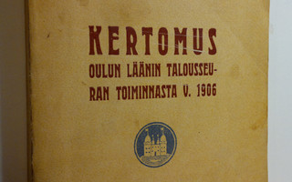 Kertomus Oulun läänin talousseuran toiminnasta v. 1906