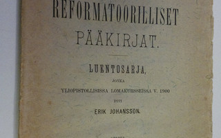 Erik Johansson : Lutherin reformatoorilliset pääkirjat : ...