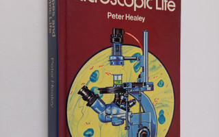 Peter Healey : Microscopes and Microscopic Life