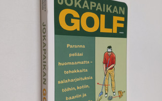 Joe Borgenicht : Jokapaikan golf : paranna peliäsi huomaa...
