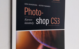 Juha Kaukoniemi : Photoshop CS3 : kuvankäsittely