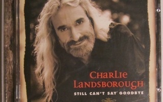 Charlie Landsborough • Still Can't Say Goodbye CD