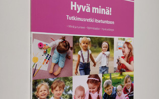 Mervi Juusola : Hyvä minä! : tutkimusretki itsetuntoon - ...