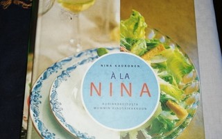 Kaukonen Nina: A la Nina - Aurinkokeitosta mummin kinuskikak