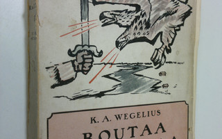 K. A. Wegelius : Routaa ja rautaa II : Peräpohjolassa ja ...