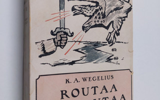 K. A. Wegelius : Routaa ja rautaa II Kemin etappi - Peräp...