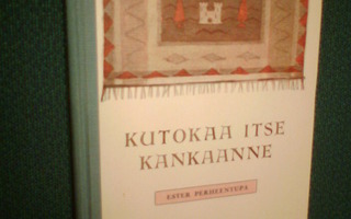 Ester Perheentupa: Kutokaa itse kankaanne ( 3p. 1934) Sis.pk