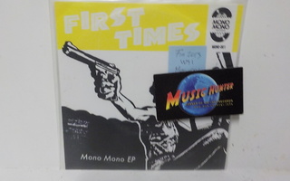 FIRST TIMES - MONO MONO UUSI EP 7"