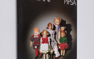 Pipsa ystäväni : Turun Martta-nukketeollisuus 1908-1974 :...