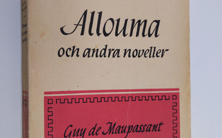 Guy de Maupassant : Allouma och andra noveller