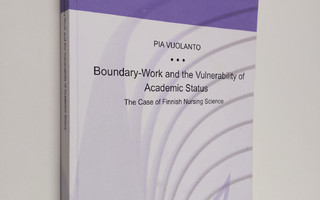 Pia Vuolanto : Boundary-Work and the Vulnerability of Aca...