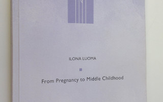 Ilona Luoma : From pregnancy to middle childhood : what p...