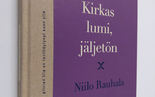 Niilo Rauhala : Kirkas lumi, jäljetön : runoja (signeerat...