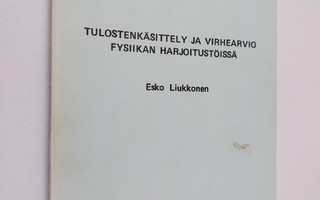 Esko Liukkonen : Tulostenkäsittely ja virhearvio fysiikan...