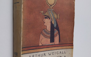 Arthur Weigall : Kleopatra : Kleopatran, Egyptin kuningat...