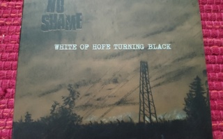 No Shame : White Of Hope Turning Black  cd