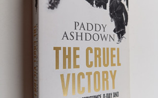 Paddy Ashdown : A Cruel Victory - The French Resistance, ...