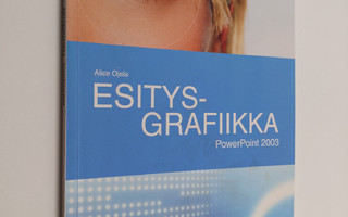 Alice Ojala : Esitysgrafiikka : PowerPoint 2003