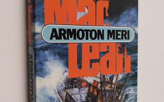 Alistair MacLean : Armoton meri : kertomuksia miehistä ja...
