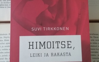 Suvi Tirkkonen - Himoitse, leiki ja rakasta (nid.)