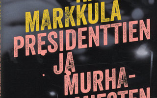 Hannes Markkula: Presidenttien ja murhamiesten pöydissä 1p.