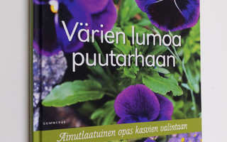 Anna Aho : Värien lumoa puutarhaan : ainutlaatuinen opas ...