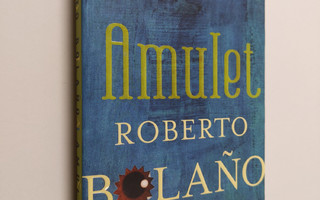 Roberto Bolano : Amulet