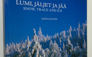 Kyösti Huotari : Lumi, jäljet ja jää (signeerattu) = Snow...