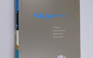 Valoa : otteita suomalaisen valokuvan historiaan 1839-1999