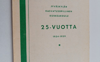 Jyväskylän kasvatusopillinen korkeakoulu 25 vuotta (1934-...