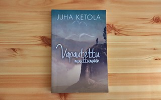Juha Ketola: Vapautettu muuttumaan