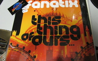 FANATIX - THIS THING OF OURS 3x12'' UUSI MUOVEISSA