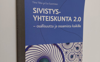 Tiina Tikka : Sivistysyhteiskunta 2.0 : osallisuutta ja o...