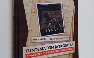 Mika Kulju : Tuntematon jatkosota : TK-miesten sensuroidu...
