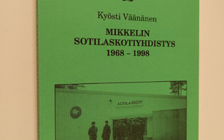 Kyösti Väänänen : Mikkelin sotilaskotiyhdistys 1968-1998