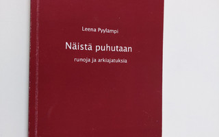 Leena Pyylampi : Näistä puhutaan : runoja ja arkiajatuksi...