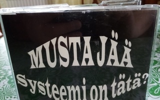 CD : MUSTA JÄÄ :  SYSTEEMI ON TÄTÄ