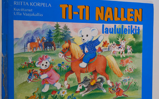 Riitta Korpela : Ti-Ti Nallen laululeikit