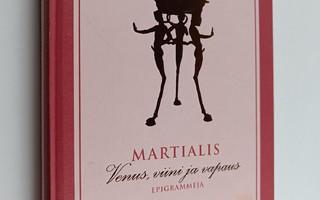 Marcus Valerius Martialis : Venus, viini ja vapaus : epig...