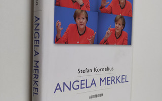 Stefan Kornelius : Angela Merkel : kansleri ja hänen maai...