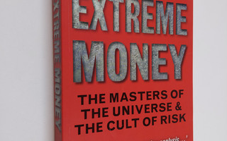 Satyajit Das : Extreme money : the masters of the univers...