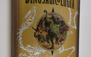 Dinosaurologia : muistiinpanoja tutkimusmatkalta tuntemat...